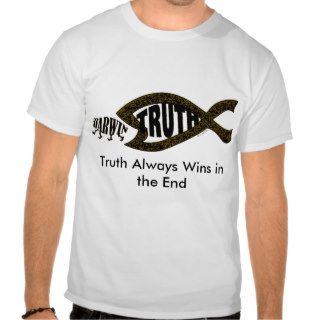 Truth Always Wins in the End T Shirt