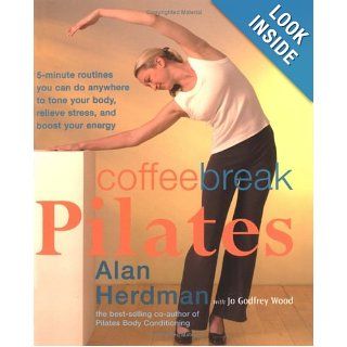 Coffee Break Pilates 5 Minute Routines You Can Do Anywhere to Tone Your Body, Relieve Stress, and Boost Your Energy Alan Herdman 9781931412285 Books