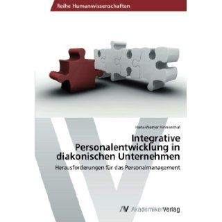 Integrative Personalentwicklung in diakonischen Unternehmen Herausforderungen fr das Personalmanagement (German Edition) Hans Werner Hinnenthal 9783639461985 Books