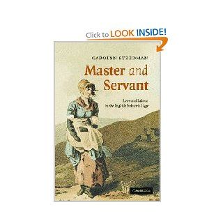 Master and Servant Love and Labour in the English Industrial Age (Cambridge Social and Cultural Histories) (9780521874465) Carolyn Steedman Books