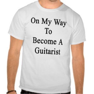 On My Way To Become A Guitarist Tee Shirts