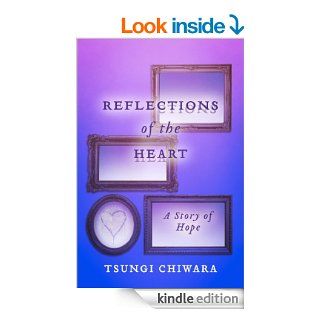 Reflections of the Heart A Story of Hope eBook Tsungi Chiwara Kindle Store