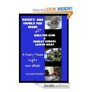 Noah's Ark Family Fun Night with Bible Fun Club & Sunday School Lesson Ideas A Family Theme Nights Mini eBook eBook Laurie Moulton Kindle Store