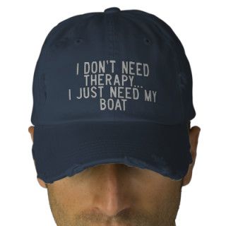 I don't need therapy. I just need my boat   funny Embroidered Baseball Caps