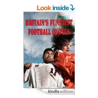 Britain's Funniest Football Quotes   200 Unbelievably Stupid and Absolutely Hilarious Quotes From Players and Commentators + Video Premium Soccer Predictions   Kindle edition by Trevor Lawson. Children Kindle eBooks @ .