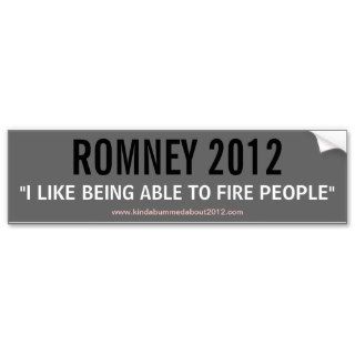 ROMNEY 2012   I LIKE BEING ABLE TO FIRE PEOPLE BUMPER STICKER