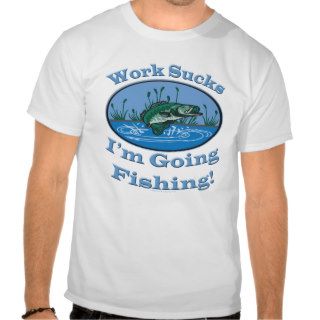 Angler Funny Im Going Bass Fishing Work Sucks Tee Shirts
