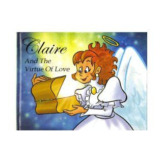 Claire and the Virtue of Loveh Joanne C. Schneider 9780970368508 Books