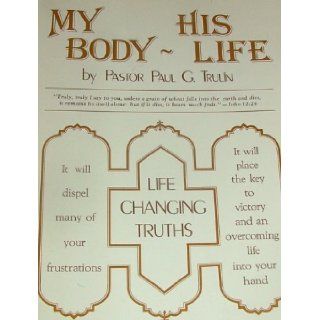 My Body His Life Pastor Paul G. Trulin Books