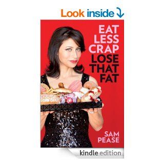 Eat Less Crap Lose That Fat   Kindle edition by Sam Pease. Health, Fitness & Dieting Kindle eBooks @ .