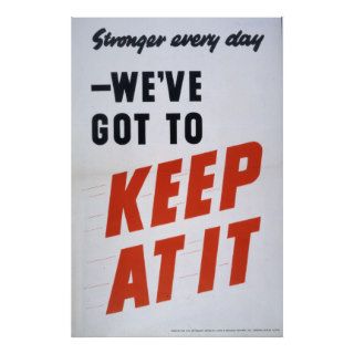 We've Got To Keep At It, WWII Print