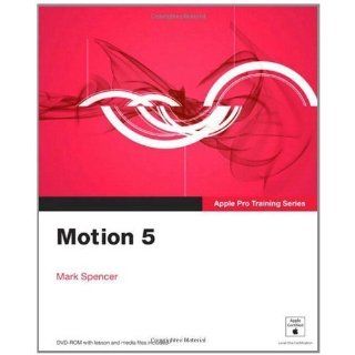 Apple Pro Training Series Motion 5 by Mark Spencer (Oct 12 2011) Books