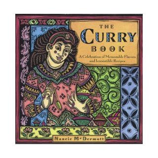 The Curry Book A Celebration of Memorable Flavors and Irresistible Recipes Nancie McDermott, Pauline C. Speers 9781576300299 Books