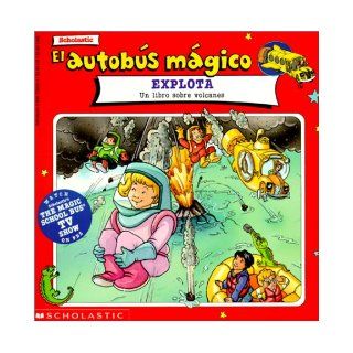 Explota Un Libro Sobre Volcanes / Magic School Bus Blows Its Top (Autobus Magico) (Spanish Edition) Joanna Cole, Bruce Degen 9780785777106 Books