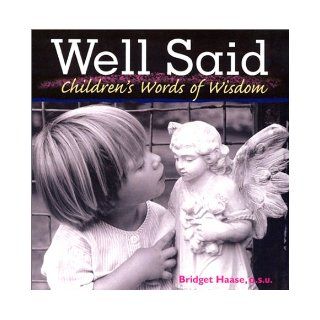 Well Said Children's Words of Wisdom Bridget Haase 9780867164756 Books