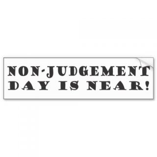 Non judgement day is near bumper stickers