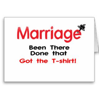 Marriage Been There Done That Got The T shirt Greeting Cards
