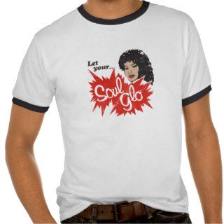 Let Your Soul Glo Glow Tee Shirts