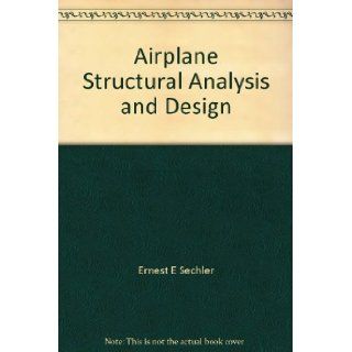 Airplane Structural Analysis and Design Ernest E Sechler Books