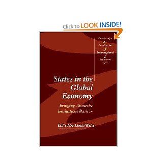 States in the Global Economy Bringing Domestic Institutions Back In (Cambridge Studies in International Relations) (9780521525381) Linda Weiss Books