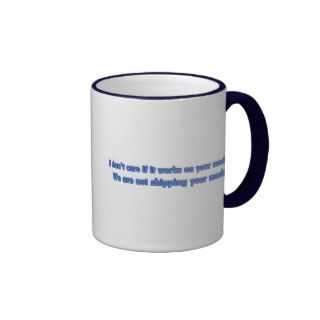 Don't Care If It Works On Your Machine Coffee Mug