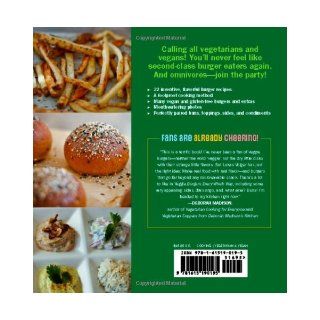 Veggie Burgers Every Which Way Fresh, Flavorful and Healthy Vegan and Vegetarian Burgers   Plus Toppings, Sides, Buns and More Lukas Volger 9781615190195 Books