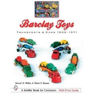 Barclay Toys Transports & Cars, 1932 1971 (Schiffer Book for Collectors with Price Guide) Howard W. Melton, Robert E. Wagner 9780764321276 Books