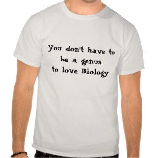 Biology lovers You Don't Have to be a Genus T Shirts