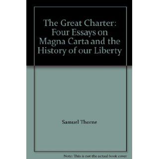 The Great Charter Four Essays on Magna Carta and the History of our Liberty Samuel Thorne, Jr. William H. Dunham, Philip B. Kurland, Ivor Jennings Books