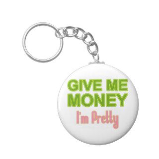 Give Me Money Key Chains