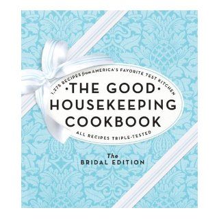 The Good Housekeeping Cookbook The Bridal Edition 1, 275 Recipes from America's Favorite Test Kitchen Good Housekeeping 9781588169044 Books