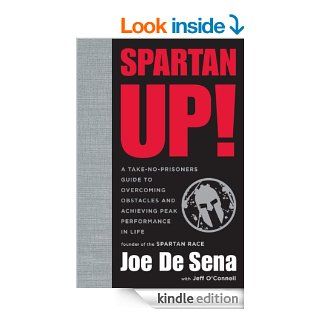 Spartan Up A Take No Prisoners Guide to Overcoming Obstacles and Achieving Peak Performance in Life eBook Joe De Sena, O'Connell Jeff  Kindle Store