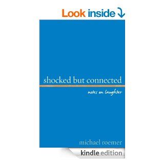 Shocked But Connected Notes on Laughter   Kindle edition by Michael Roemer. Health, Fitness & Dieting Kindle eBooks @ .