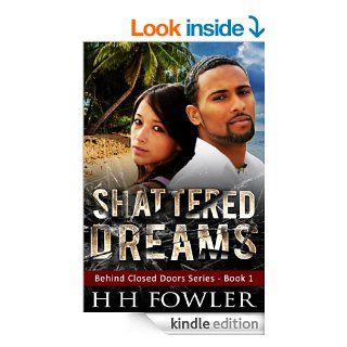 Shattered Dreams (Behind Closed Doors Book 1) eBook H.H. Fowler Kindle Store