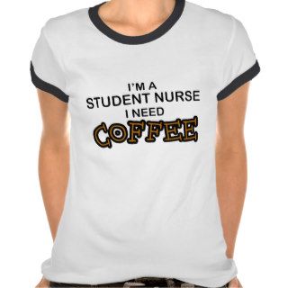 Need Coffee   Student Nurse T shirts