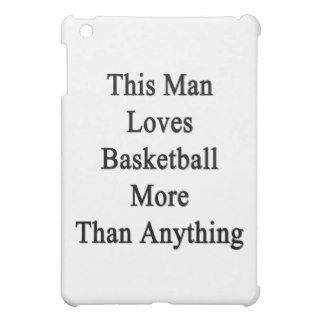 This Man Loves Basketball More Than Anything iPad Mini Cases