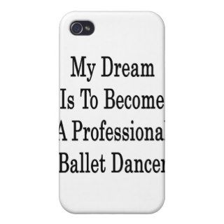 My Dream Is To Become A Professional Ballet Dancer iPhone 4 Case