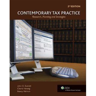 Contemporary Tax Practice? Research, Planning and Strategies (2nd Edition) 2nd (second) Edition by John O. Everett, Cherie Hennig, Nancy Nichols published by CCH, Inc. (2010) Books