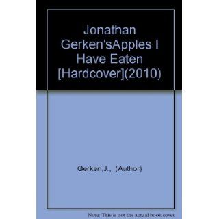Jonathan Gerken'sApples I Have Eaten [Hardcover](2010) J., (Author) Gerken Books