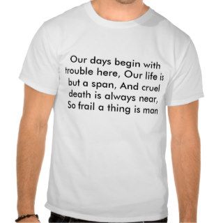 Our days begin with trouble here, Our life is bTee Shirts