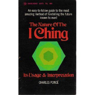 The Nature of The I Ching Its Usage & Its Interpretation Charles Ponce Books