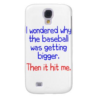 I wondered why the baseball was getting bigger. galaxy s4 cover