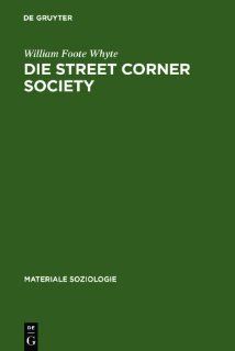 Die Street Corner Society Die Sozialstruktur Eines Italienerviertels (Materiale Soziologie) (9783110152272) William Foote Whyte, Reinhard Blomert, Joachim Kalka Books