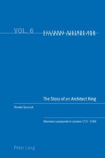 The Story of an Architect King (Cultural History and Literary Imagination) (9783039103249) Renata Tyszczuk Books