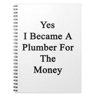 Yes I Became A Plumber For The Money Journal