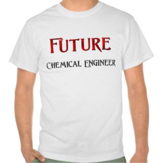 Future Chemical Engineer T shirts
