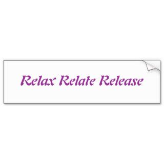 Relax, Relate, Release, Bumper Stickers