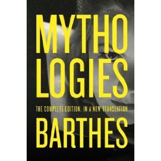 Mythologies The Complete Edition, in a New Translation Tra Edition by Barthes, Roland published by Hill and Wang (2012) Books