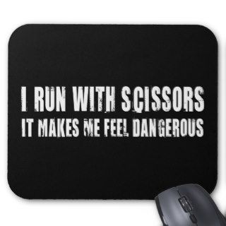 I Run With Scissors.  It Makes Me Feel Dangerous Mousepad