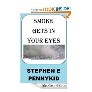Smoke Gets In Your Eyes eBook Stephen E Pennykid Kindle Store